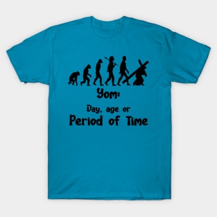 YOM: DAY,AGE, OR PERIOD OF TIME T-Shirt